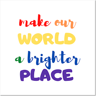 Make our world a brighter place Posters and Art